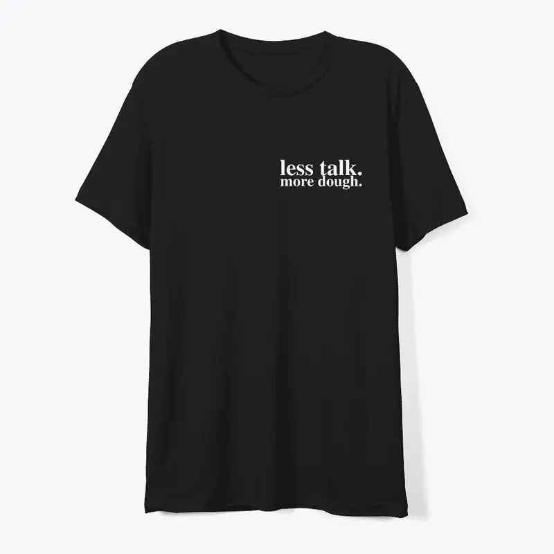 Less Talk More Dough Shirt